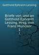 Briefe von und an Gotthold Ephraim Lessing. Hrsg. von Franz Muncker. 1, Gotthold Ephraim Lessing 