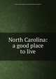 North Carolina: a good place to live, North Carolina. Dept. of Conservation and Development 