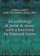 An anthology of prose & verse; with a foreword by Edmund Gosse, Dobson, Austin, 1840-1921,Dobson, Alban, 1885- 