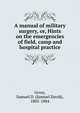 A manual of military surgery, or, Hints on the emergencies of field, camp and hospital practice, Gross, Samuel D. (Samuel David), 1805-1884 