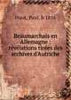 Beaumarchais en Allemagne : r?v?lations tir?es des archives d'Autriche, Huot, Paul, b 1816 