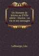 Un Homme de lettres au XVIIe si?cle : Duclos : sa vie et ses ouvrages, LeBourgo, L?o 