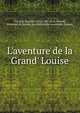 L'aventure de la Grand' Louise, Fr?, Jean Baptiste Victor, 18e si?cle,Mervad, St?phano de,Soci?t? des bibliophiles normands (Rouen) 