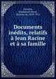 Documents inedits, relatifs a Jean Racine et a sa famille, Grouchy, Emmanuel Henri, vicomte de, 1839-1911 