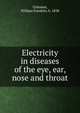 Electricity in diseases of the eye, ear, nose and throat, Coleman, William Franklin, b. 1838 