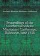 Proceedings of the Southern Rhodesia Missionary Conference, Bulawayo, June 1938, Southern Rhodesia Missionary Conference 