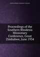 Proceedings of the Southern Rhodesia Missionary Conference, Great Zimbabwe, June 1934, Southern Rhodesia Missionary Conference 