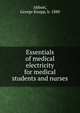 Essentials of medical electricity for medical students and nurses, Abbott, George Knapp, b. 1880 