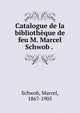 Catalogue de la bibliotheque de feu M. Marcel Schwob . ., Schwob, Marcel, 1867-1905 