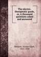 The electro-therapeutic guide, or, A thousand questions asked and answered, Bennett, Homer Clark, 1865-1928 