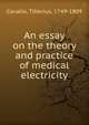 An essay on the theory and practice of medical electricity, Cavallo, Tiberius, 1749-1809 