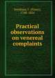 Practical observations on venereal complaints, Swediaur, F. (Franz), 1748-1824 