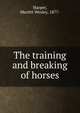The training and breaking of horses, Harper, Merritt Wesley, 1877- 