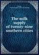 The milk supply of twenty-nine southern cities, Doane, Charles Francis. [from old catalog] 