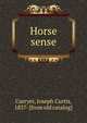 Horse sense, Curryer, Joseph Curtis, 1837- [from old catalog] 