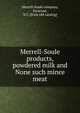 Merrell-Soule products, powdered milk and None such mince meat, Merrell-Soule company, Syracuse, N.Y. [from old catalog] 