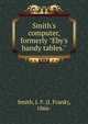 Smith's computer, formerly "Eby's handy tables.", Smith, J. F. (J. Frank), 1866- 