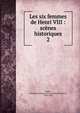 Les six femmes de Henri VIII : scnes historiques. 2, Empis, Adolphe Dominique Florent Joseph Simonis, 1795-1868 