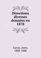 Directions diverses donnees en 1878, Caron, m?re, 1808-1888 