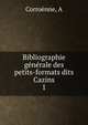 Bibliographie gnrale des petits-formats dits Cazins. 1, A. Corroenne 