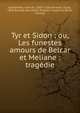 Tyr et Sidon ; ou, Les funestes amours de Belcar et Meliane : trag?die, Sch?landre, Jean de, 1585?-1635,Haraszti, Gyula, 1858-,Soci?t? des textes fran?ais modernes (Paris, France) 