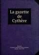 La gazette de Cythere, Bernard, Fran?ois supposed author,Uzanne, Octave, 1852-1931 