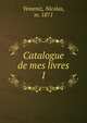 Catalogue de mes livres. 1, Yemeniz, Nicolas, m. 1871 