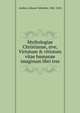 Mythologiae Christianae, sive, Virtutum & vitiorum vitae humanae imaginum libri tres, Andrea?, Johann Valentin, 1586-1654 