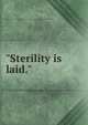 "Sterility is laid.", Riddle, John A. [from old catalog],YA Pamphlet Collection (Library of Congress) DLC [from old catalog] 