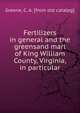 Fertilizers in general and the greensand marl of King William County, Virginia, in particular, Greene, C. A. [from old catalog] 