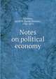 Notes on political economy, Cardozo, Jacob N. (Jacob Newton), 1786-1873 