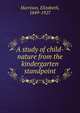 A study of child-nature from the kindergarten standpoint, Elizabeth Harrison 