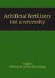 Aritificial fertilizers not a necessity, Goggin, William M. [from old catalog] 