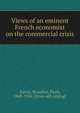 Views of an eminent French economist on the commercial crisis, [Leroy, Beaulieu, Paul], 1843-1916. [from old catalog] 