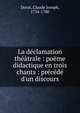 La d?clamation th??trale : po?me didactique en trois chants : pr?c?d? d'un discours, Dorat, Claude Joseph, 1734-1780 