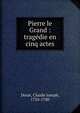 Pierre le Grand : trag?die en cinq actes, Dorat, Claude Joseph, 1734-1780 