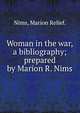 Woman in the war,a bibliography;prepared by Marion R. Nims., Nims, Marion Relief. 
