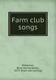 Farm club songs, Patterson, Bosa Harvey Bailey, 1874- [from old catalog] 
