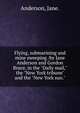 Flying, submarining and mine sweeping /by Jane Anderson and Gordon Bruce, in the "Daily mail," the "New York tribune" and the "New York sun.", Anderson, Jane. 