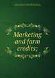 Marketing and farm credits;, National conference on marketing and farm credits. 3d, Chicago, 1915,Holman, Charles W., 1887- [from old catalog] 