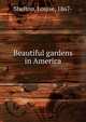 Beautiful gardens in America, Shelton, Louise, 1867- 
