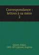 Correspondance : lettres ? sa m?re, Quinet, Edgar, 1803-1875,Quinet, Eug?nie 