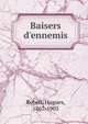 Baisers d'ennemis, Rebell, Hugues, 1867-1905 