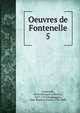 Oeuvres de Fontenelle. 5, Fontenelle, M. de (Bernard Le Bovier), 1657-1757,Champagnac, Jean-Baptiste Joseph, 1796-1858 