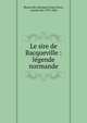 Le sire de Bacqueville : l?gende normande, Blosseville, B?nigne Ernest Poret, vicomte de, 1799-1866 