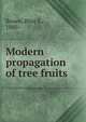Modern propagation of tree fruits, Brown, Bliss S., 1880- 