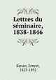 Lettres du seminaire, 1838-1846, Эрнест Ренан 
