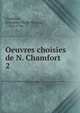 Oeuvres choisies de N. Chamfort. 2, Chamfort, S?bastien-Roch-Nicolas, 1740?-1794 