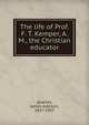 The life of Prof. F. T. Kemper, A. M., the Christian educator, Quarles, James Addison, 1837-1907 