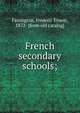 French secondary schools;, Farrington, Frederic Ernest, 1872- [from old catalog] 